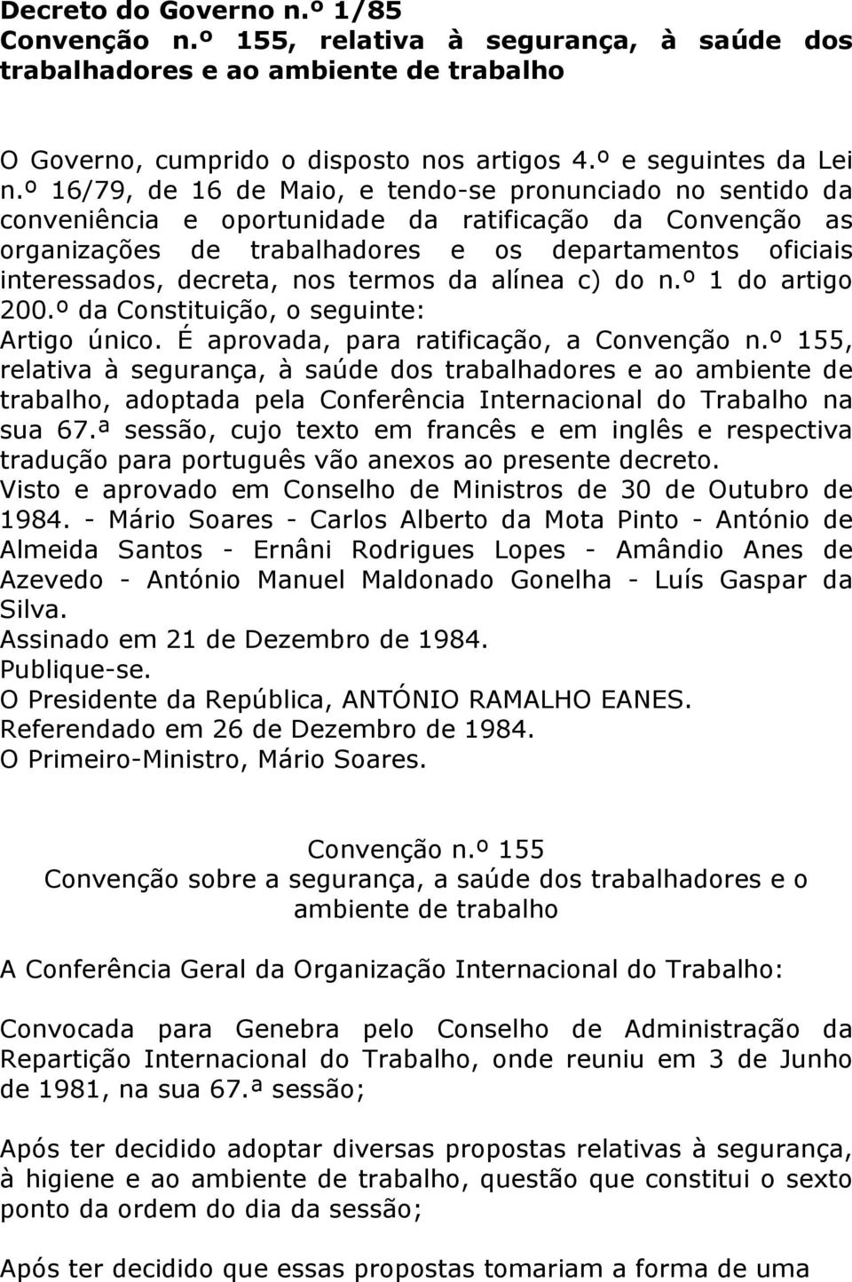 decreta, nos termos da alínea c) do n.º 1 do artigo 200.º da Constituição, o seguinte: Artigo único. É aprovada, para ratificação, a Convenção n.