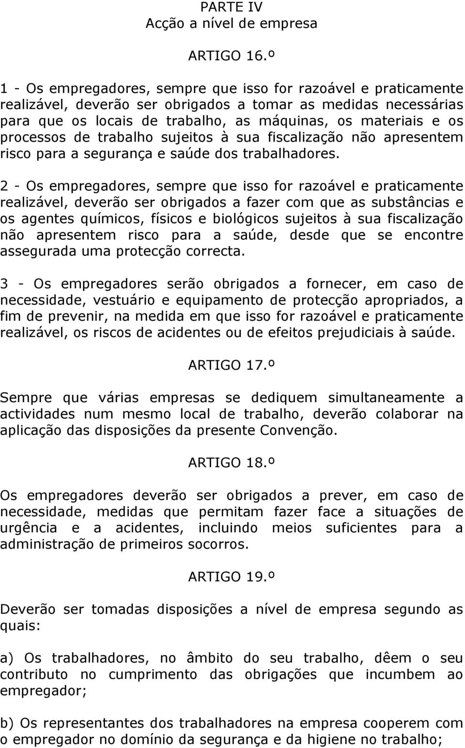 processos de trabalho sujeitos à sua fiscalização não apresentem risco para a segurança e saúde dos trabalhadores.