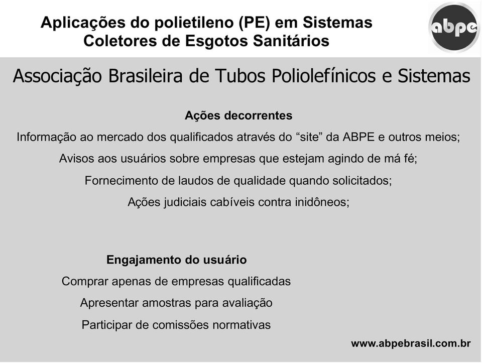 estejam agindo de má fé; Fornecimento de laudos de qualidade quando solicitados; Ações judiciais cabíveis contra inidôneos; Engajamento