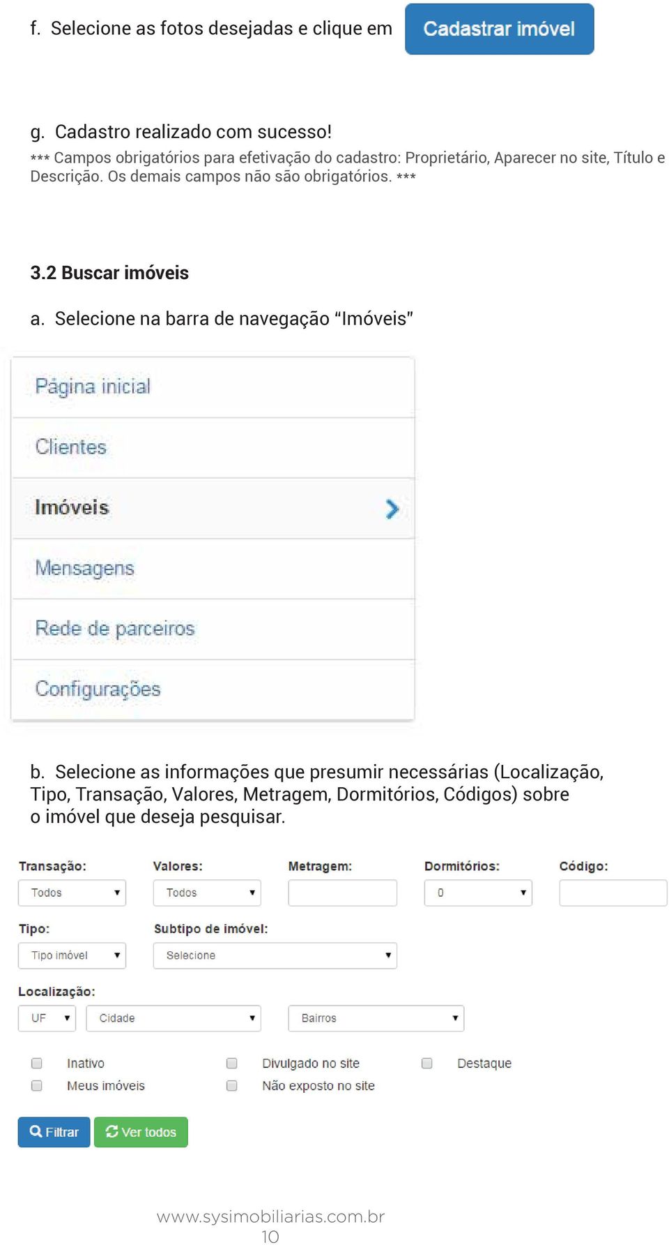 Os demais campos não são obrigatórios. *** 3.2 Buscar imóveis a. Selecione na barra de navegação Imóveis b.