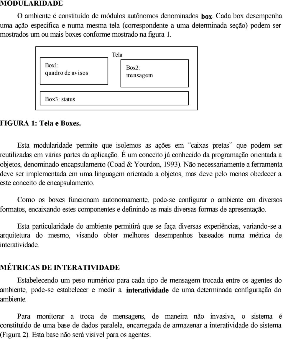 Box1: quadro de avisos Tela Box2: mensagem Box3: status FIGURA 1: Tela e Boxes.