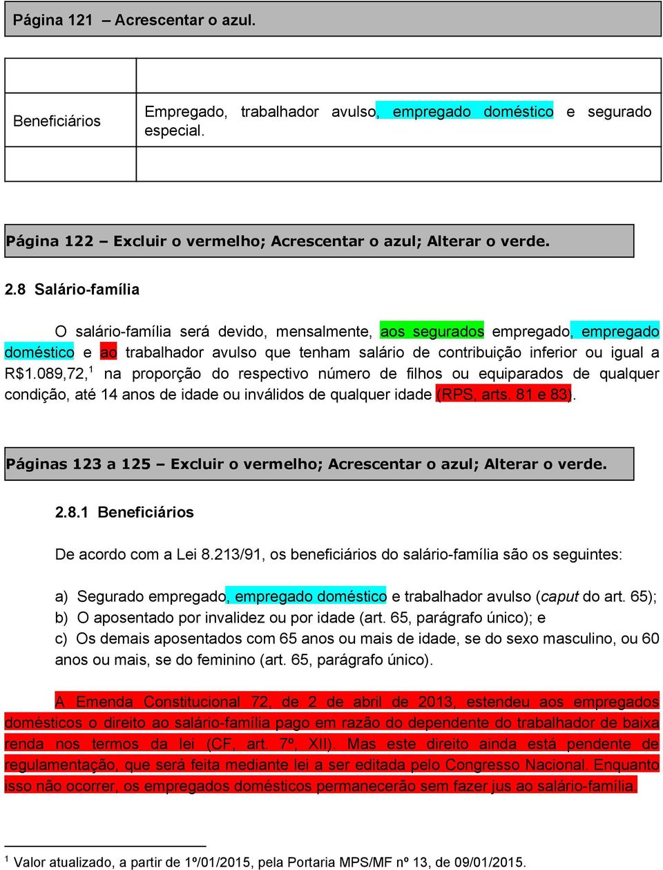 089,72, na proporção do respectivo número de filhos ou equiparados de qualquer condição, até 14 anos de idade ou inválidos de qualquer idade (RPS, arts. 81 e 83).