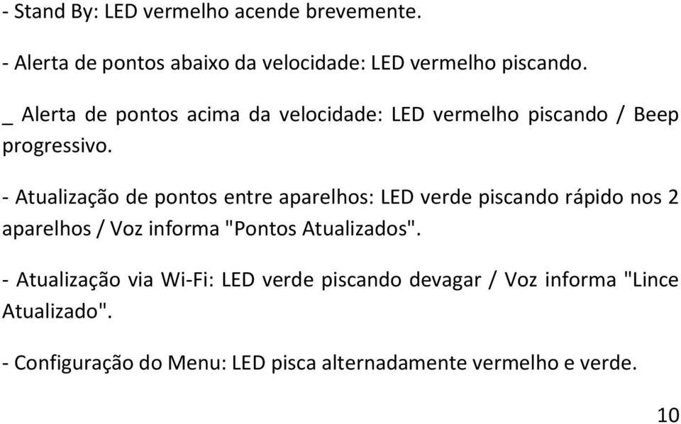 - Atualização de pontos entre aparelhos: LED verde piscando rápido nos 2 aparelhos / Voz informa "Pontos