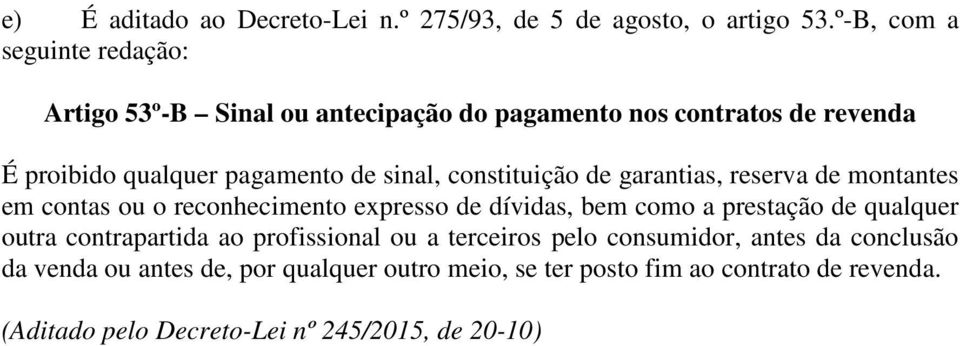 constituição de garantias, reserva de montantes em contas ou o reconhecimento expresso de dívidas, bem como a prestação de qualquer outra