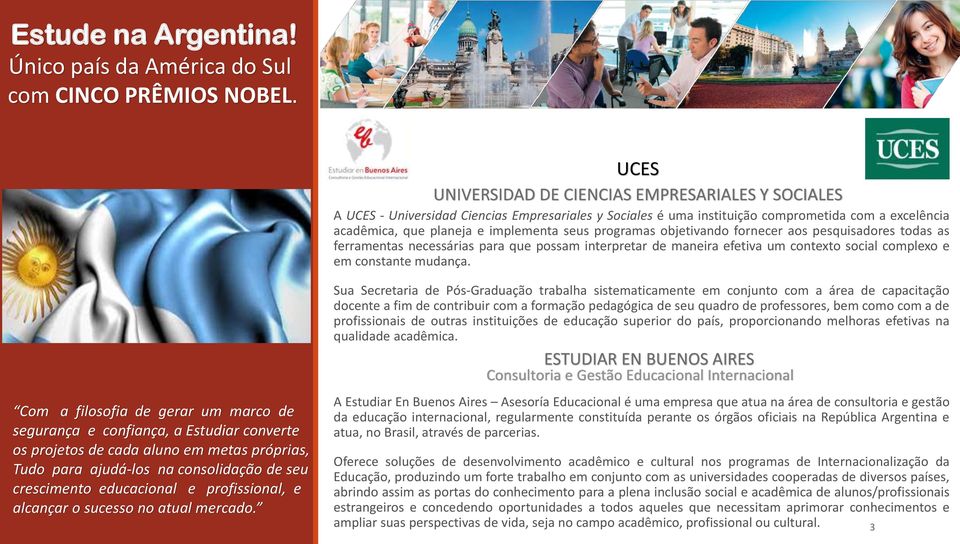 programas objetivando fornecer aos pesquisadores todas as ferramentas necessárias para que possam interpretar de maneira efetiva um contexto social complexo e em constante mudança.