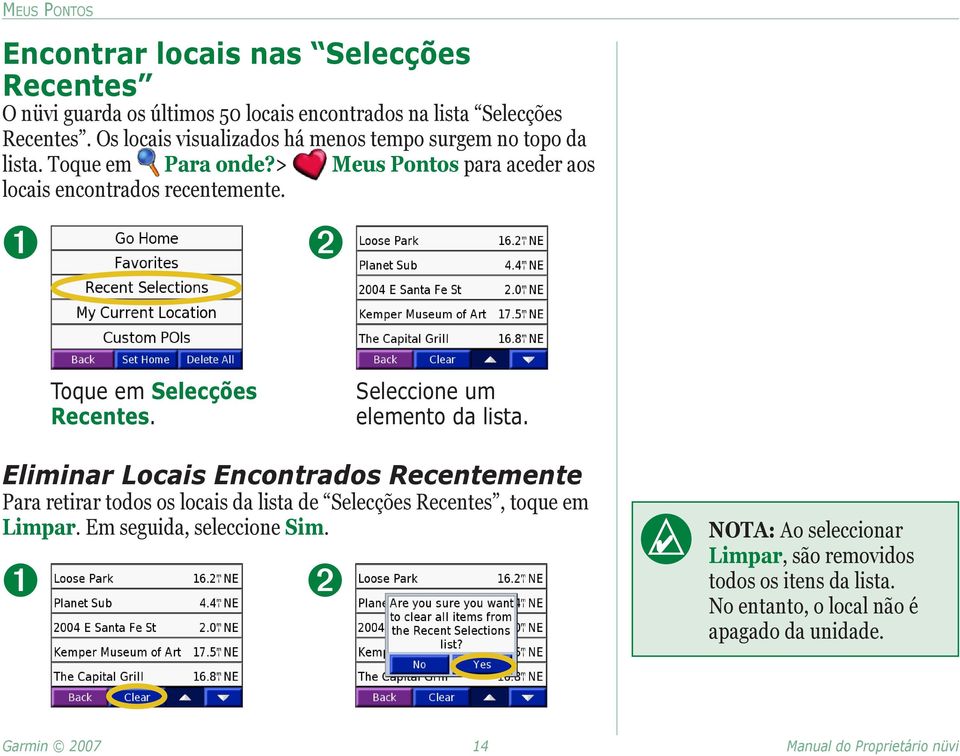 ➊ ➋ Toque em Selecções Recentes. Seleccione um elemento da lista.