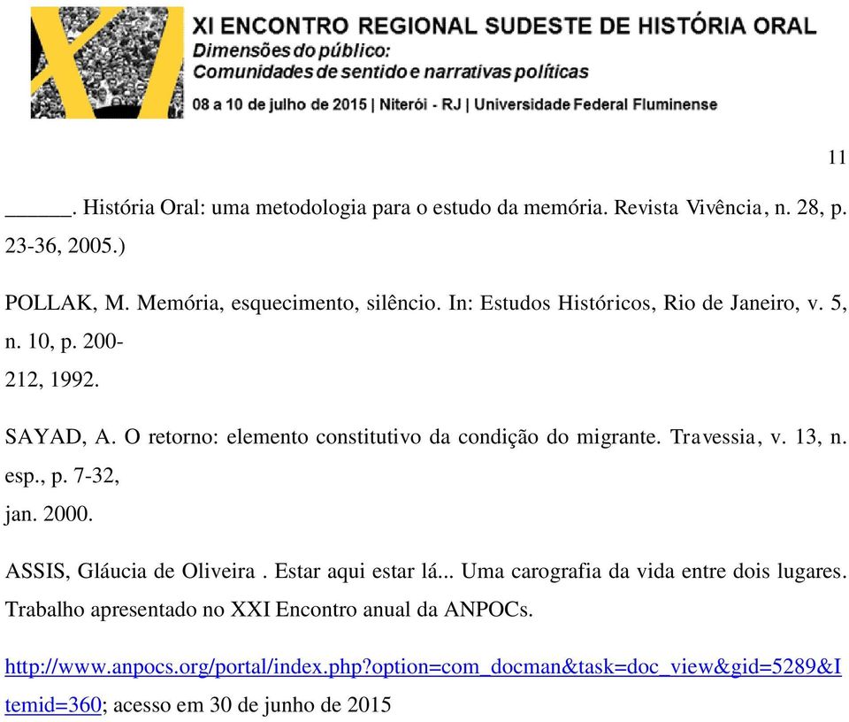 Travessia, v. 13, n. esp., p. 7-32, jan. 2000. ASSIS, Gláucia de Oliveira. Estar aqui estar lá... Uma carografia da vida entre dois lugares.