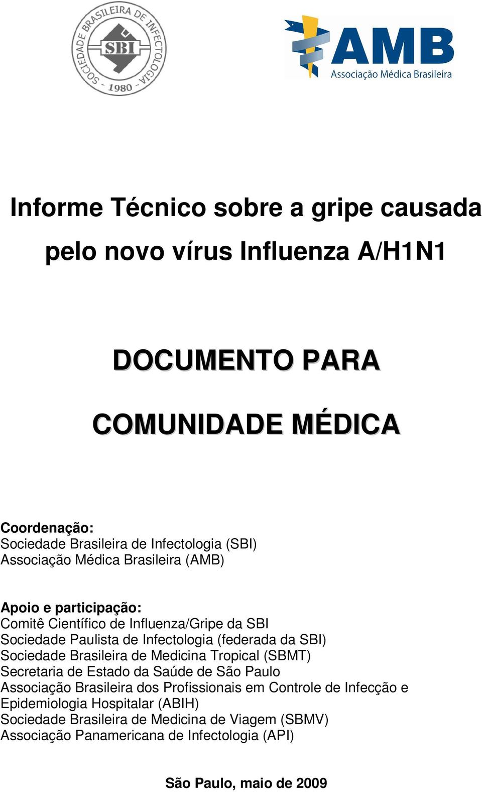 SBI) Sociedade Brasileira de Medicina Tropical (SBMT) Secretaria de Estado da Saúde de São Paulo Associação Brasileira dos Profissionais em Controle de