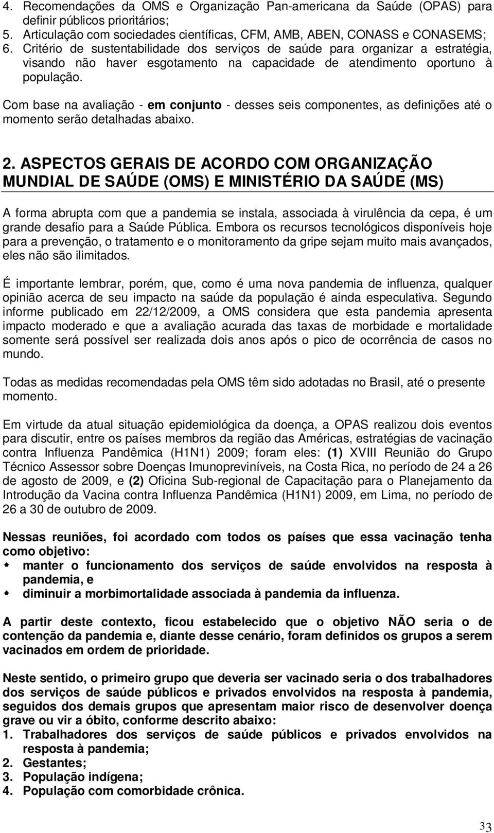 Com base na avaliação - em conjunto - desses seis componentes, as definições até o momento serão detalhadas abaixo. 2.