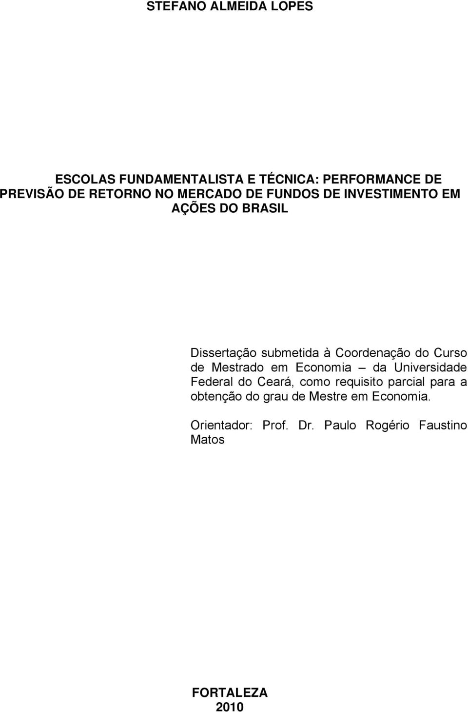 Curso de Mestrado em Economia da Universidade Federal do Ceará, como requisito parcial para a