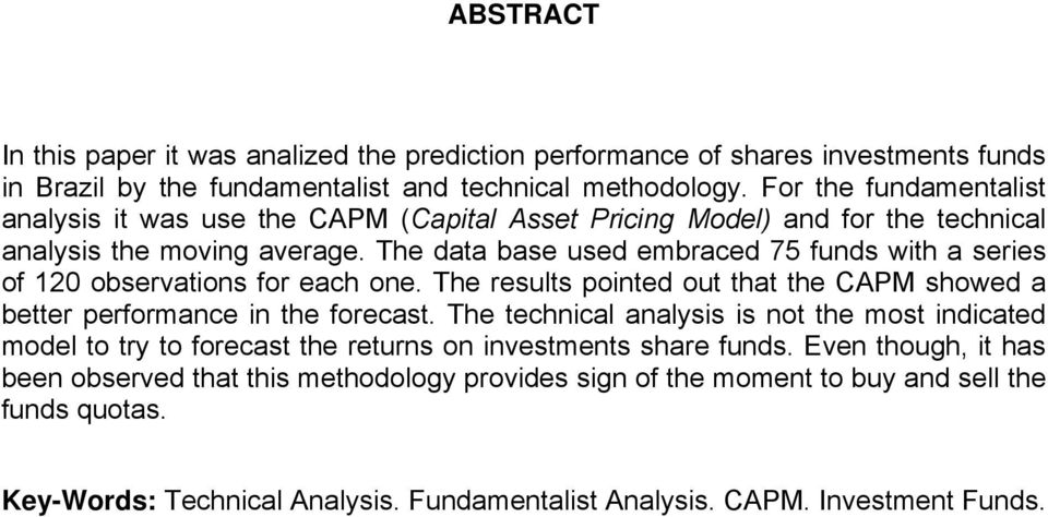 The data base used embraced 75 funds with a series of 120 observations for each one. The results pointed out that the CAPM showed a better performance in the forecast.