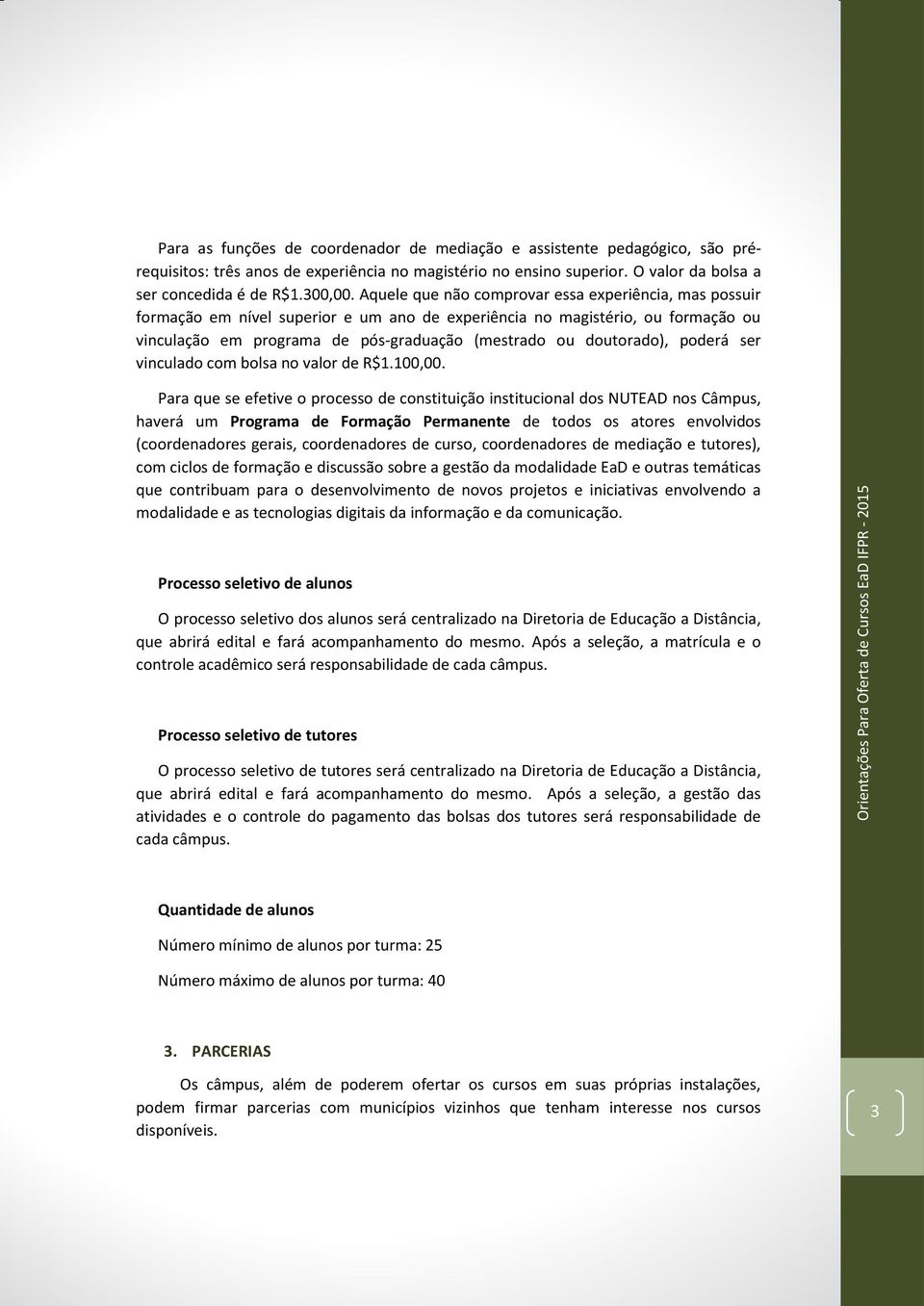 doutorado), poderá ser vinculado com bolsa no valor de R$1.100,00.