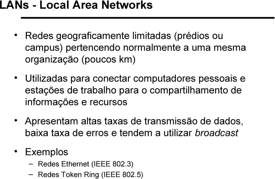 para o compartilhamento de informações e recursos Apresentam altas taxas de transmissão de dados, baixa