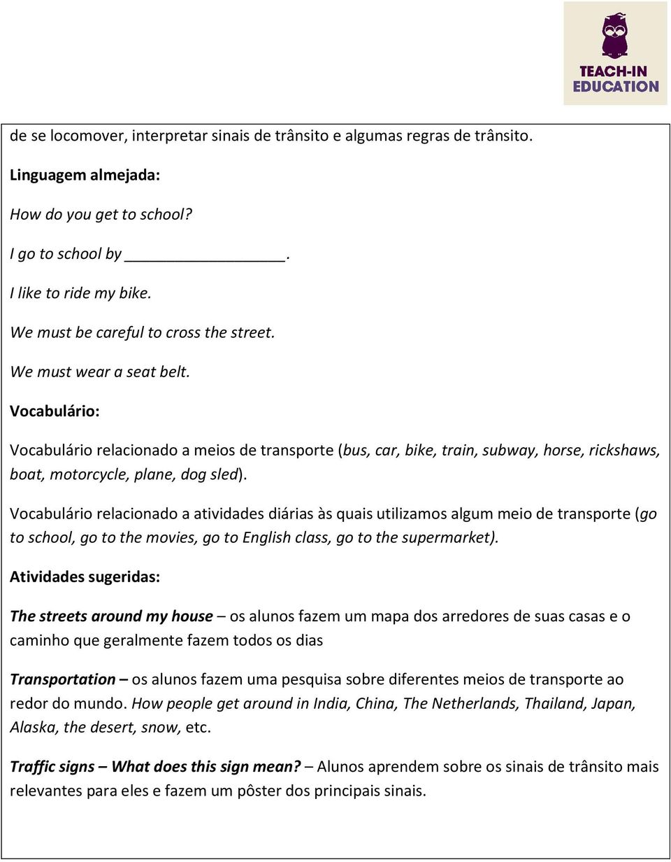 Vocabulário relacionado a atividades diárias às quais utilizamos algum meio de transporte (go to school, go to the movies, go to English class, go to the supermarket).