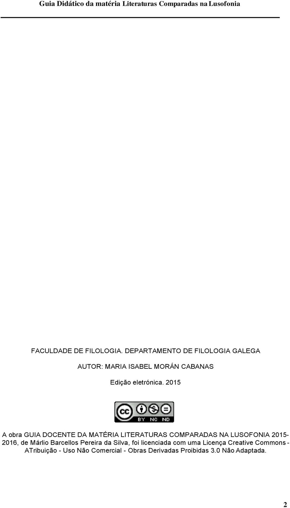 2015 A obra GUIA DOCENTE DA MATÉRIA LITERATURAS COMPARADAS NA LUSOFONIA 2015-2016, de Márlio Barcellos