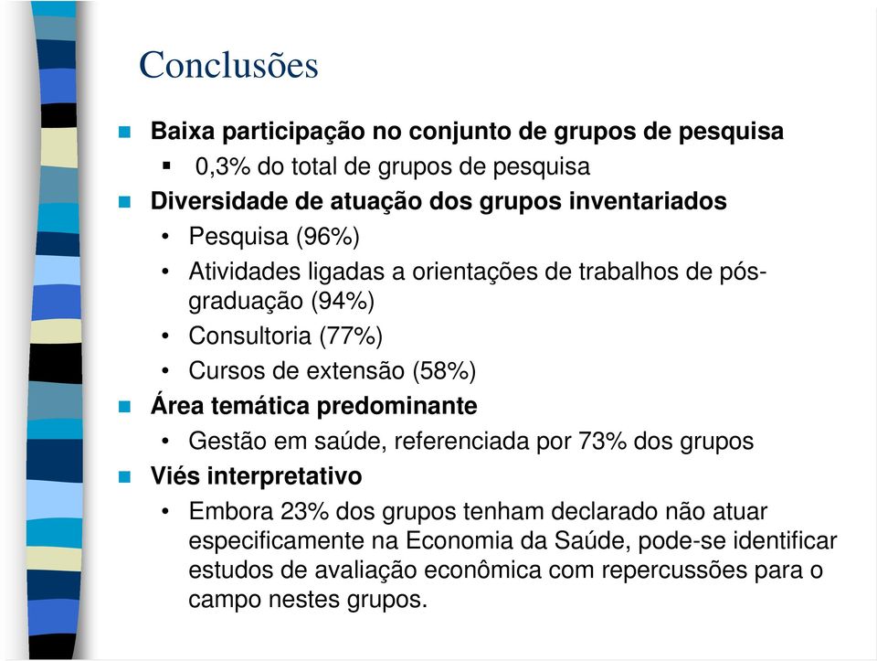 (58%) Área temática predominante Gestão em saúde, referenciada por 73% dos grupos Viés interpretativo Embora 23% dos grupos tenham