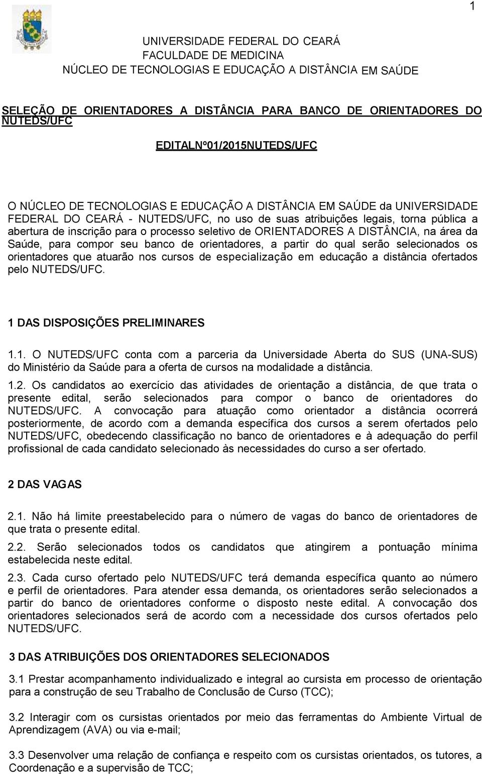 o processo seletivo de ORIENTADORES A DISTÂNCIA, na área da Saúde, para compor seu banco de orientadores, a partir do qual serão selecionados os orientadores que atuarão nos cursos de especialização