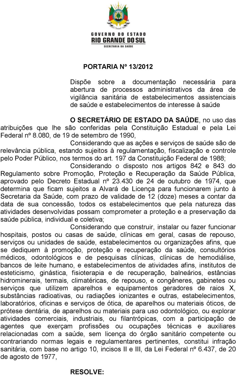 080, de 19 de setembro de 1990, Considerando que as ações e serviços de saúde são de relevância pública, estando sujeitos à regulamentação, fiscalização e controle pelo Poder Público, nos termos do