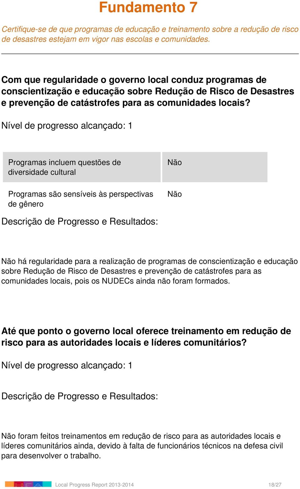 Programas incluem questões de diversidade cultural Programas são sensíveis às perspectivas de gênero Não Não Não há regularidade para a realização de programas de conscientização e educação sobre