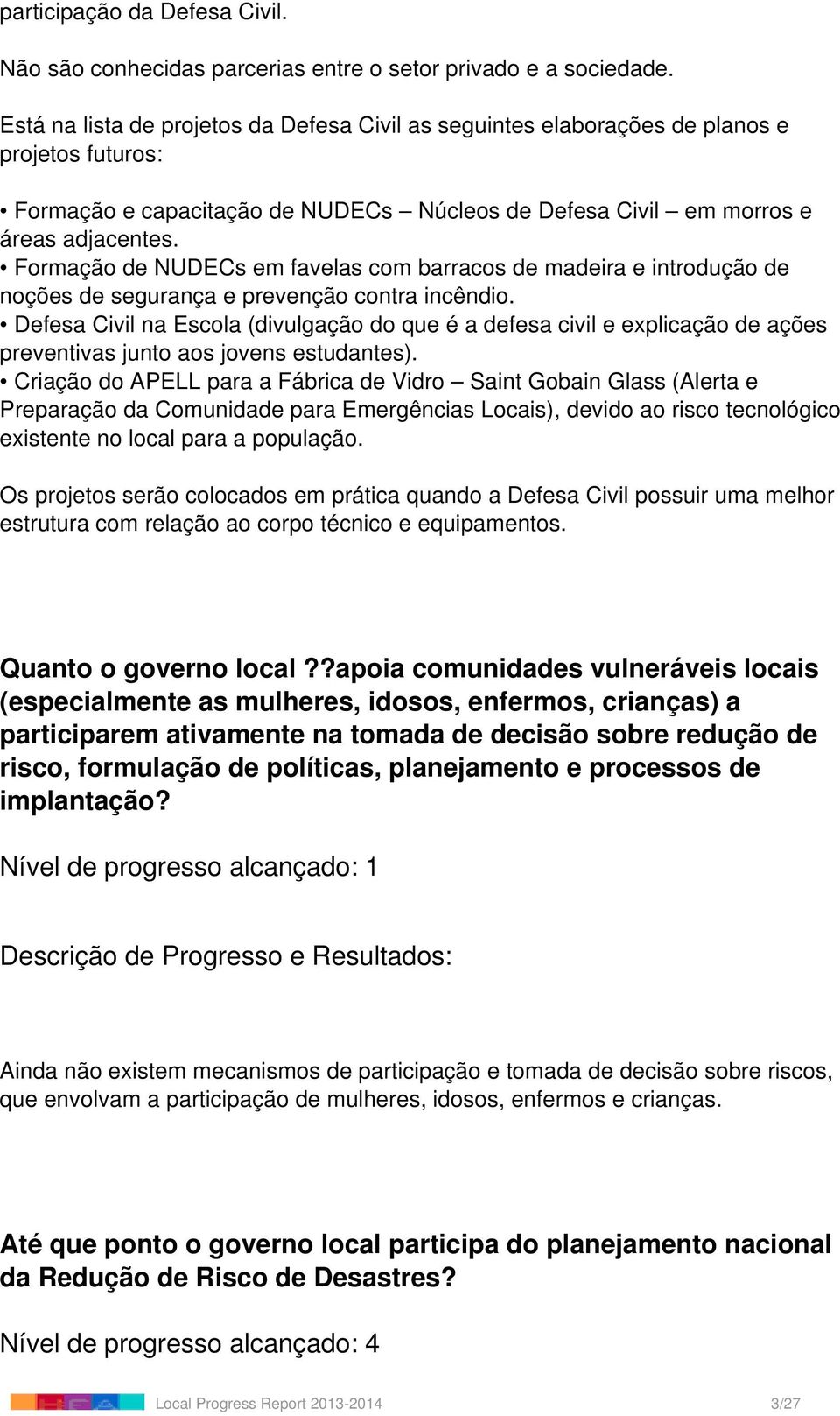 Formação de NUDECs em favelas com barracos de madeira e introdução de noções de segurança e prevenção contra incêndio.