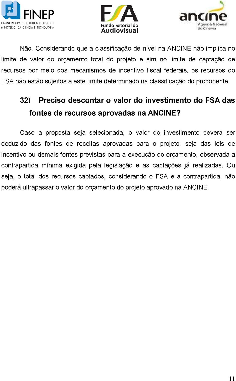 32) Preciso descontar o valor do investimento do FSA das fontes de recursos aprovadas na ANCINE?
