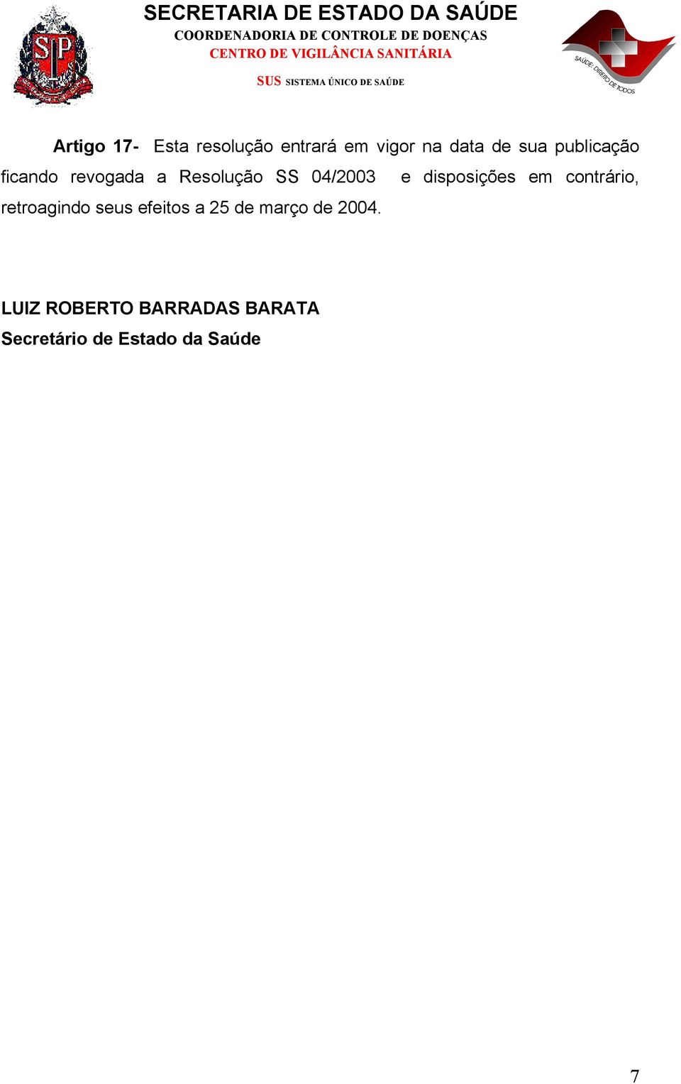 disposições em contrário, retroagindo seus efeitos a 25 de