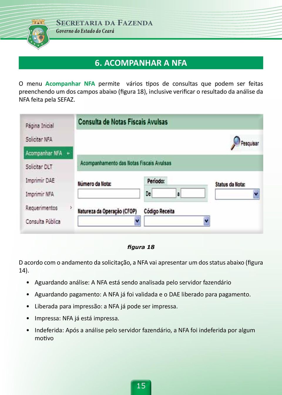 figura 18 D acordo com o andamento da solicitação, a NFA vai apresentar um dos status abaixo (figura 14).