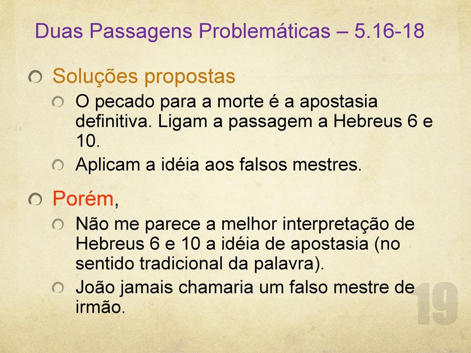 Ligam a passagem a Hebreus 6 e 10. Aplicam a idéia aos falsos mestres.