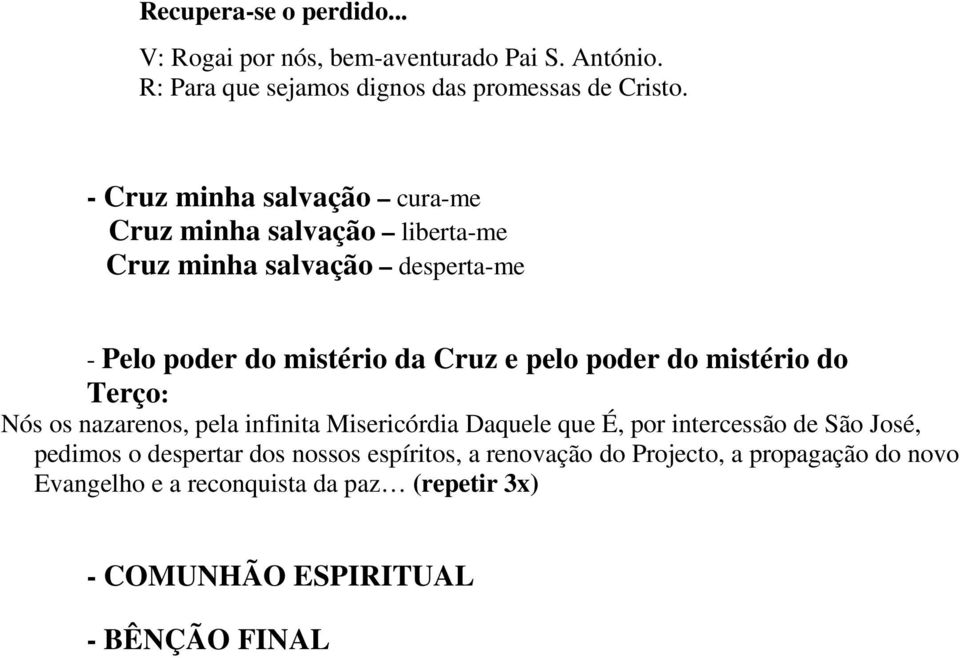 poder do mistério do Terço: Nós os nazarenos, pela infinita Misericórdia Daquele que É, por intercessão de São José, pedimos o despertar