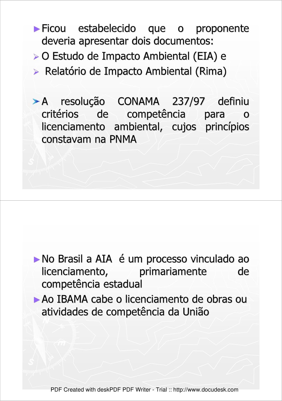 licenciamento ambiental, cujos princípios constavam na PNMA No Brasil a AIA é um processo vinculado ao