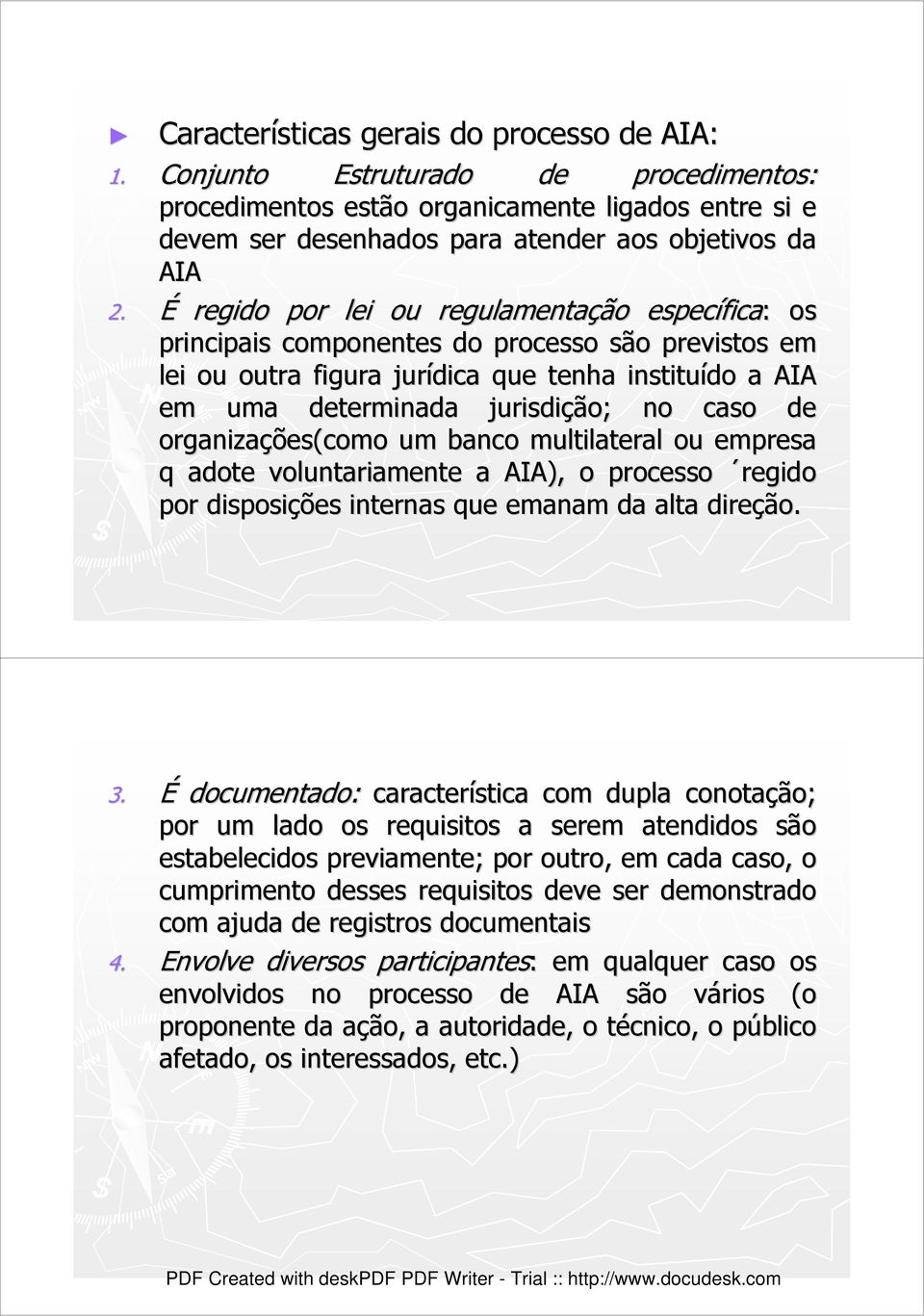 de organizações(como um banco multilateral ou empresa q adote voluntariamente a AIA), o processo regido por disposições internas que emanam da alta direção. 3.