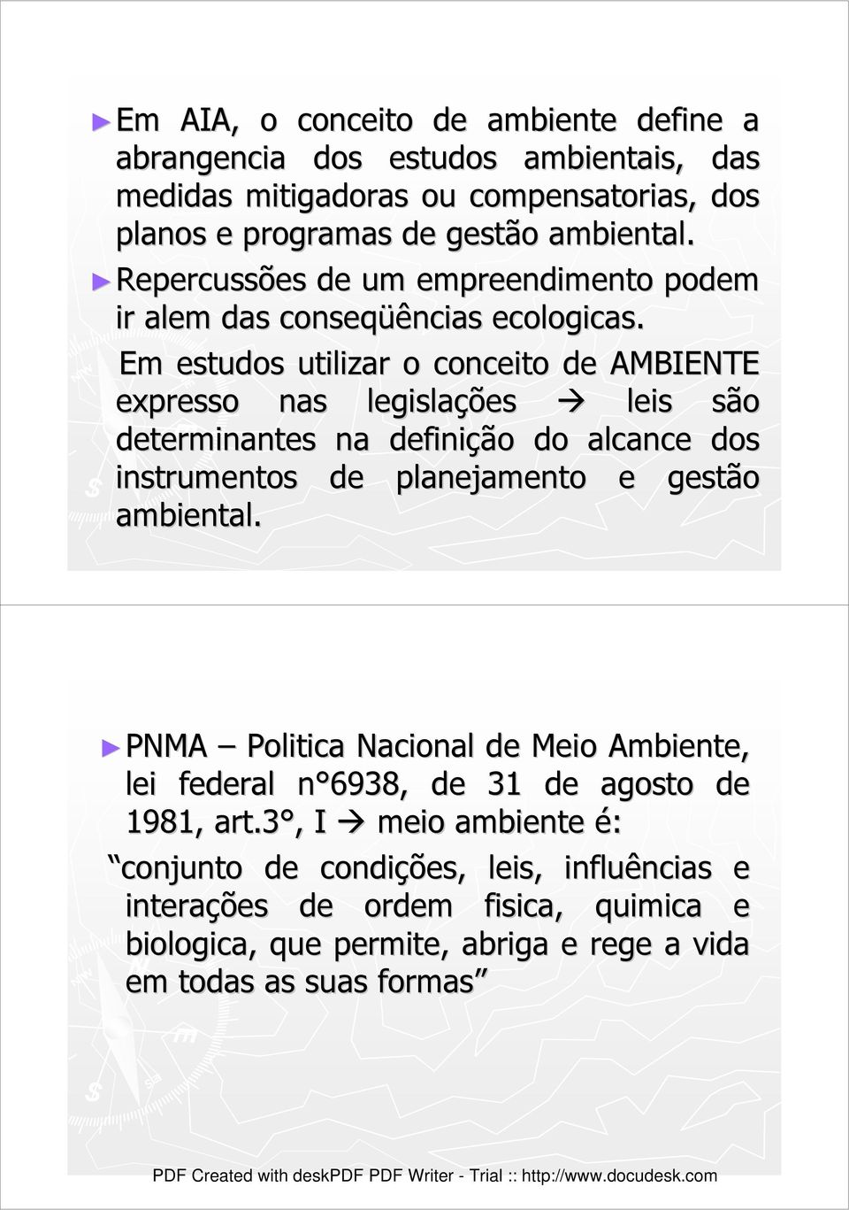 Em estudos utilizar o conceito de AMBIENTE expresso nas legislações leis são determinantes na definição do alcance dos instrumentos de planejamento e gestão ambiental.