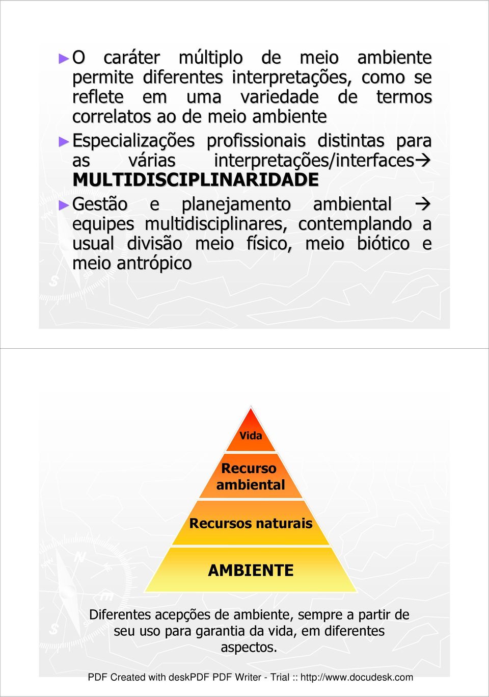 planejamento ambiental equipes multidisciplinares, contemplando a usual divisão meio físico, f meio biótico e meio antrópico Vida