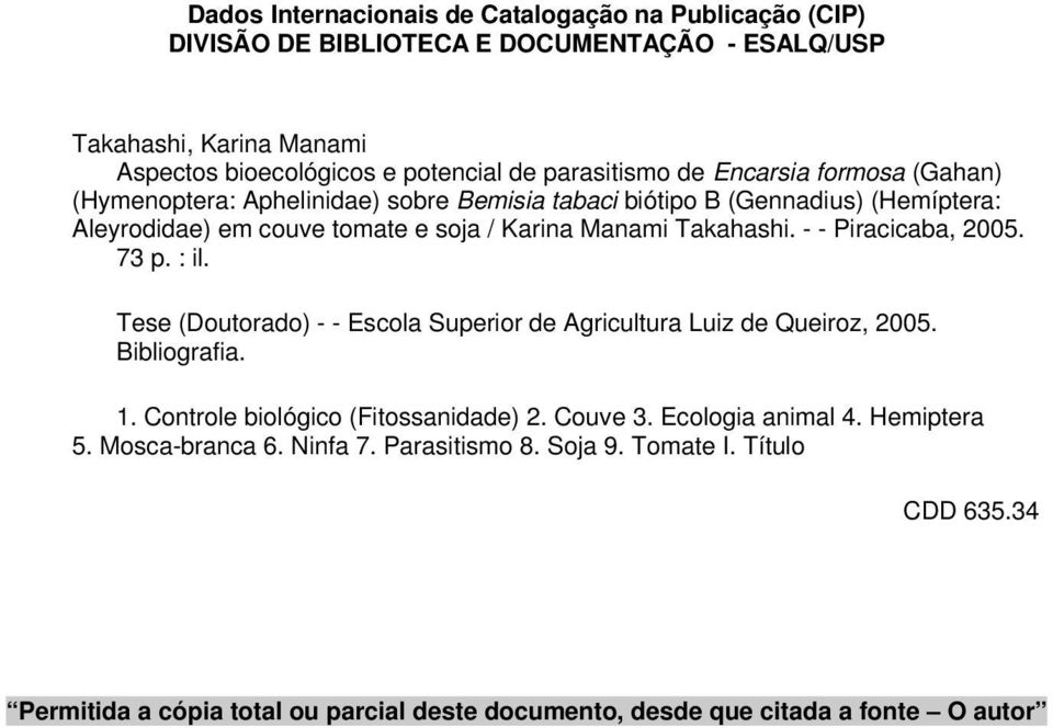 - - Piracicaba, 2005. 73 p. : il. Tese (Doutorado) - - Escola Superior de Agricultura Luiz de Queiroz, 2005. Bibliografia. 1. Controle biológico (Fitossanidade) 2. Couve 3.