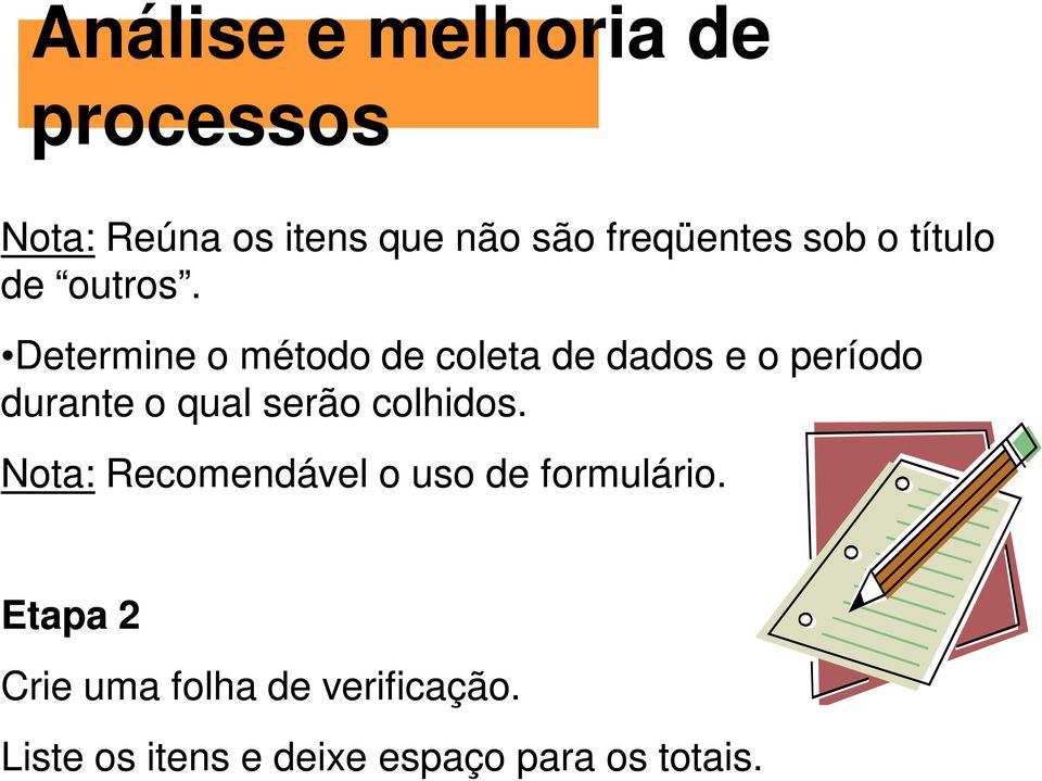 Determine o método de coleta de dados e o período durante o qual serão