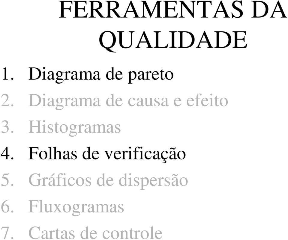 Diagrama de causa e efeito 3. Histogramas 4.