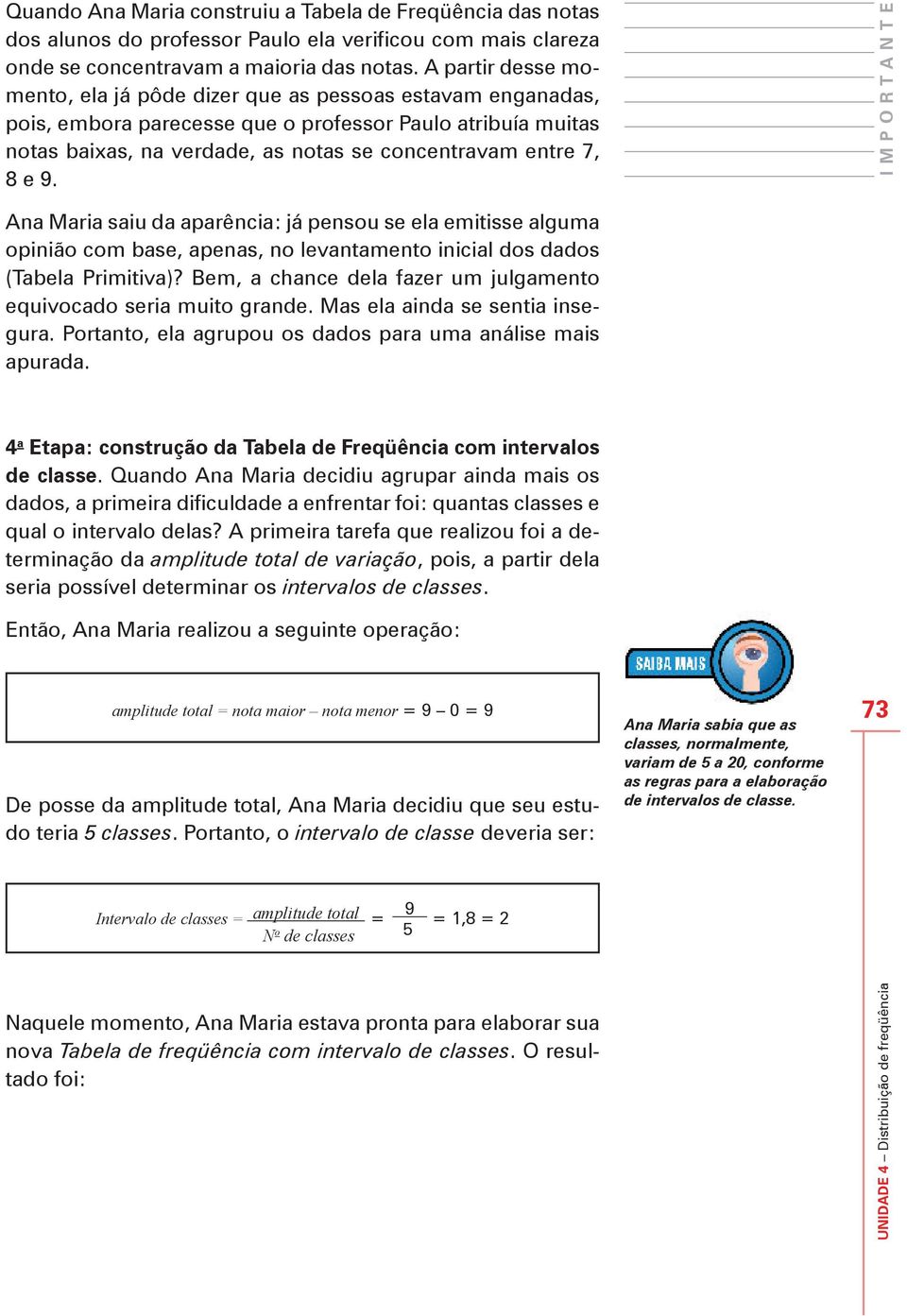 e 9. I M P O R T A N T E Ana Maria saiu da aparência: já pensou se ela emitisse alguma opinião com base, apenas, no levantamento inicial dos dados (Tabela Primitiva)?