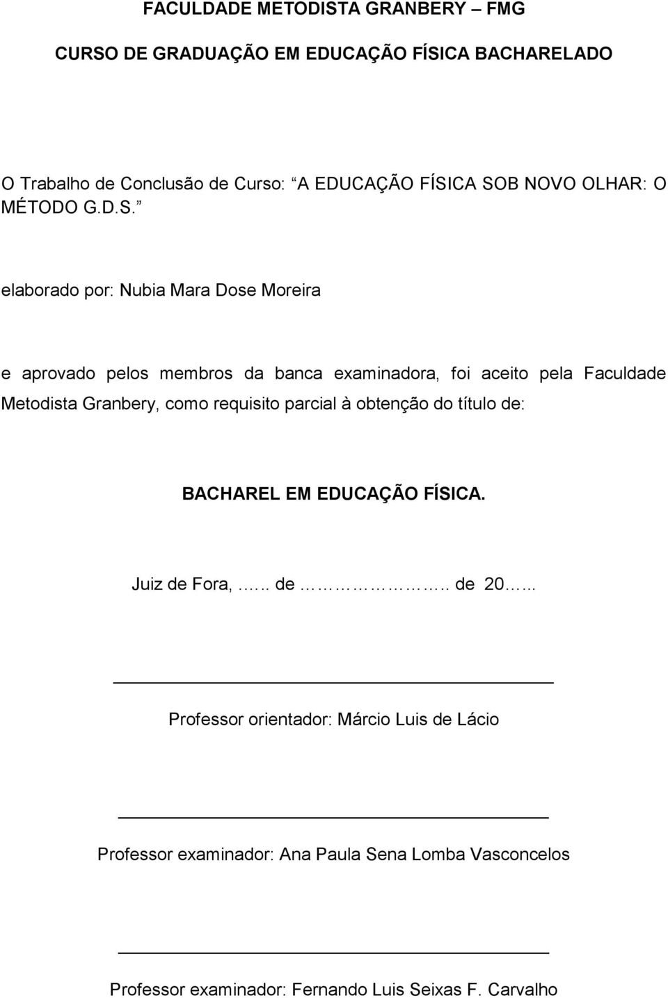 elaborado por: Nubia Mara Dose Moreira e aprovado pelos membros da banca examinadora, foi aceito pela Faculdade Metodista Granbery, como