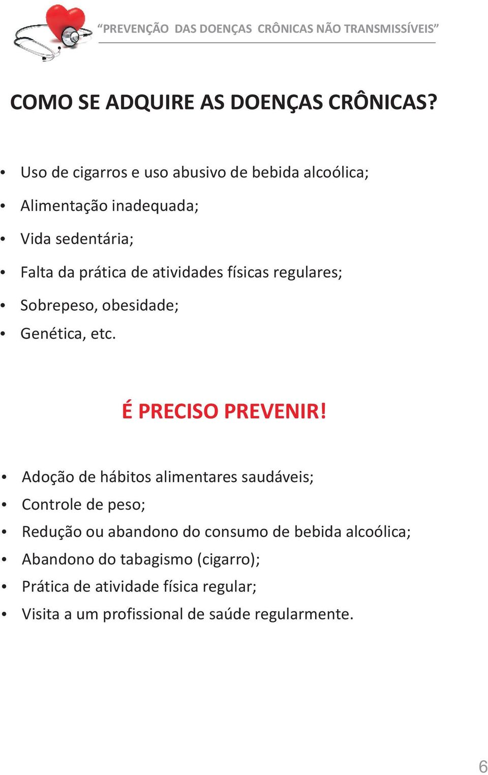 atividades físicas regulares; Sobrepeso, obesidade; Genética, etc. É PRECISO PREVENIR!