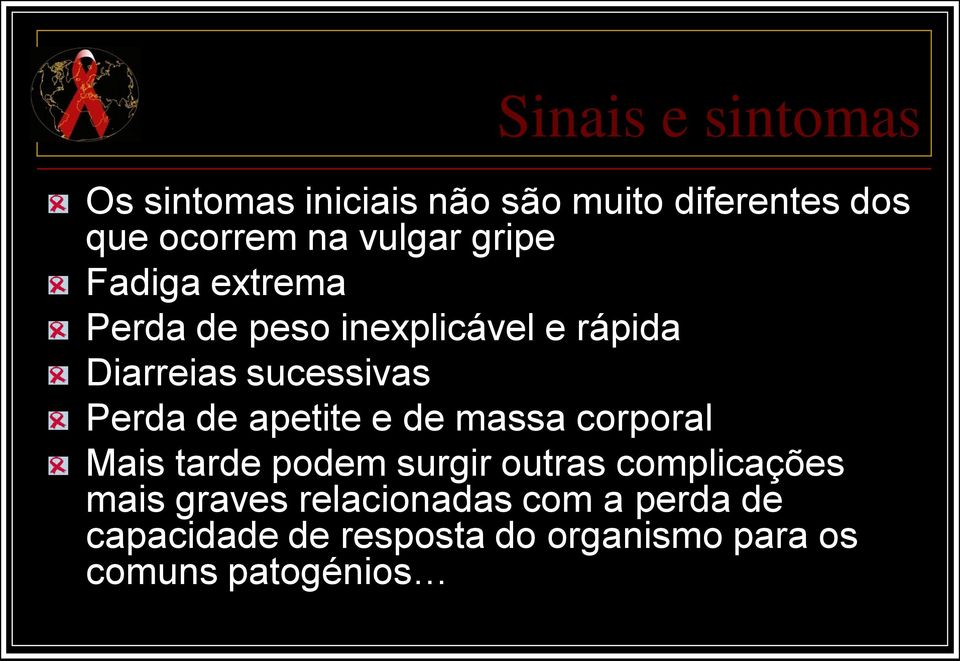 Perda de apetite e de massa corporal Mais tarde podem surgir outras complicações mais