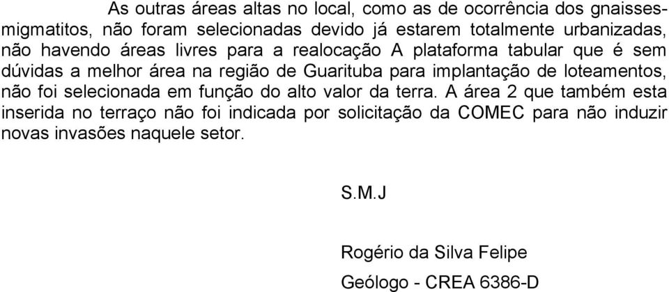 para implantação de loteamentos, não foi selecionada em função do alto valor da terra.