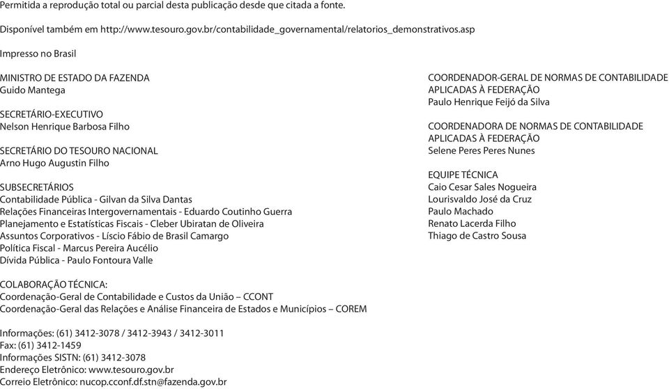 Contabilidade Pública - Gilvan da Silva Dantas Relações Financeiras Intergovernamentais - Eduardo Coutinho Guerra Planejamento e Estatísticas Fiscais - Cleber Ubiratan de Oliveira Assuntos