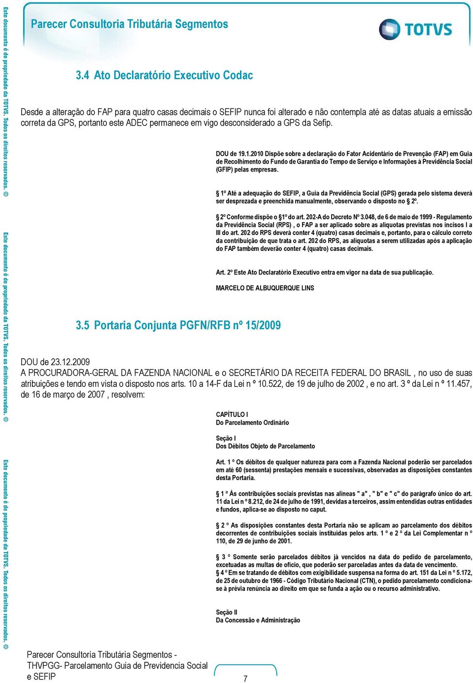 .1.2010 Dispõe sobre a declaração do Fator Acidentário de Prevenção (FAP) em Guia de Recolhimento do Fundo de Garantia do Tempo de Serviço e Informações à Previdência Social (GFIP) pelas empresas.