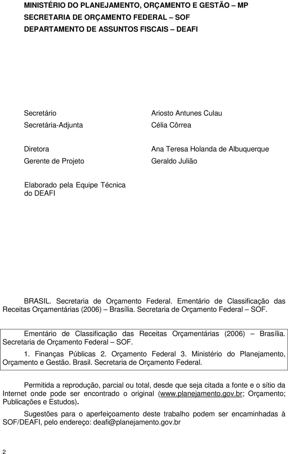 Ementário de Classificação das Receitas Orçamentárias (2006) Brasília. Secretaria de Orçamento Federal SOF. Ementário de Classificação das Receitas Orçamentárias (2006) Brasília.