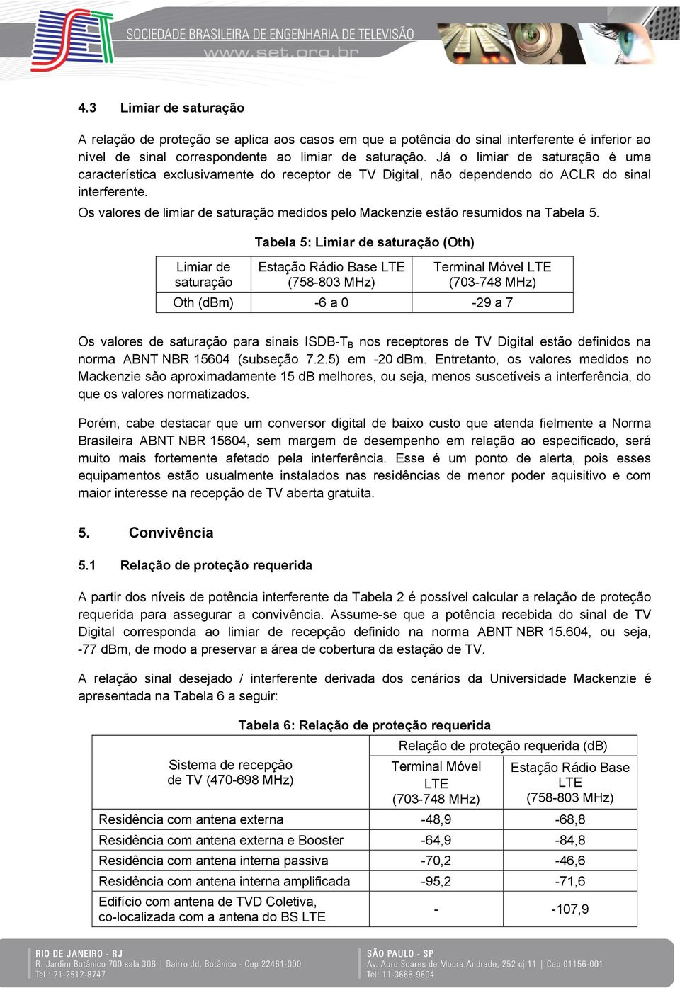 Os valores de limiar de saturação medidos pelo Mackenzie estão resumidos na Tabela 5.