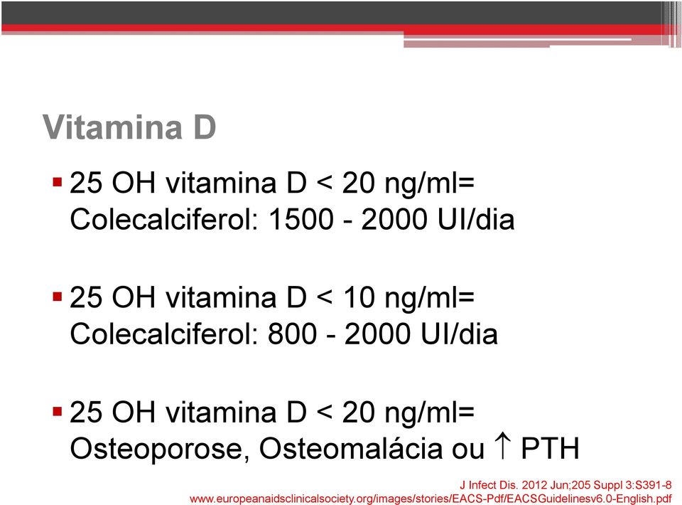 ng/ml= Osteoporose, Osteomalácia ou PTH J Infect Dis.