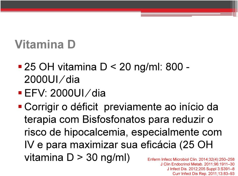 maximizar sua eficácia (25 OH vitamina D > 30 ng/ml) Enferm Infecc Microbiol Clin.