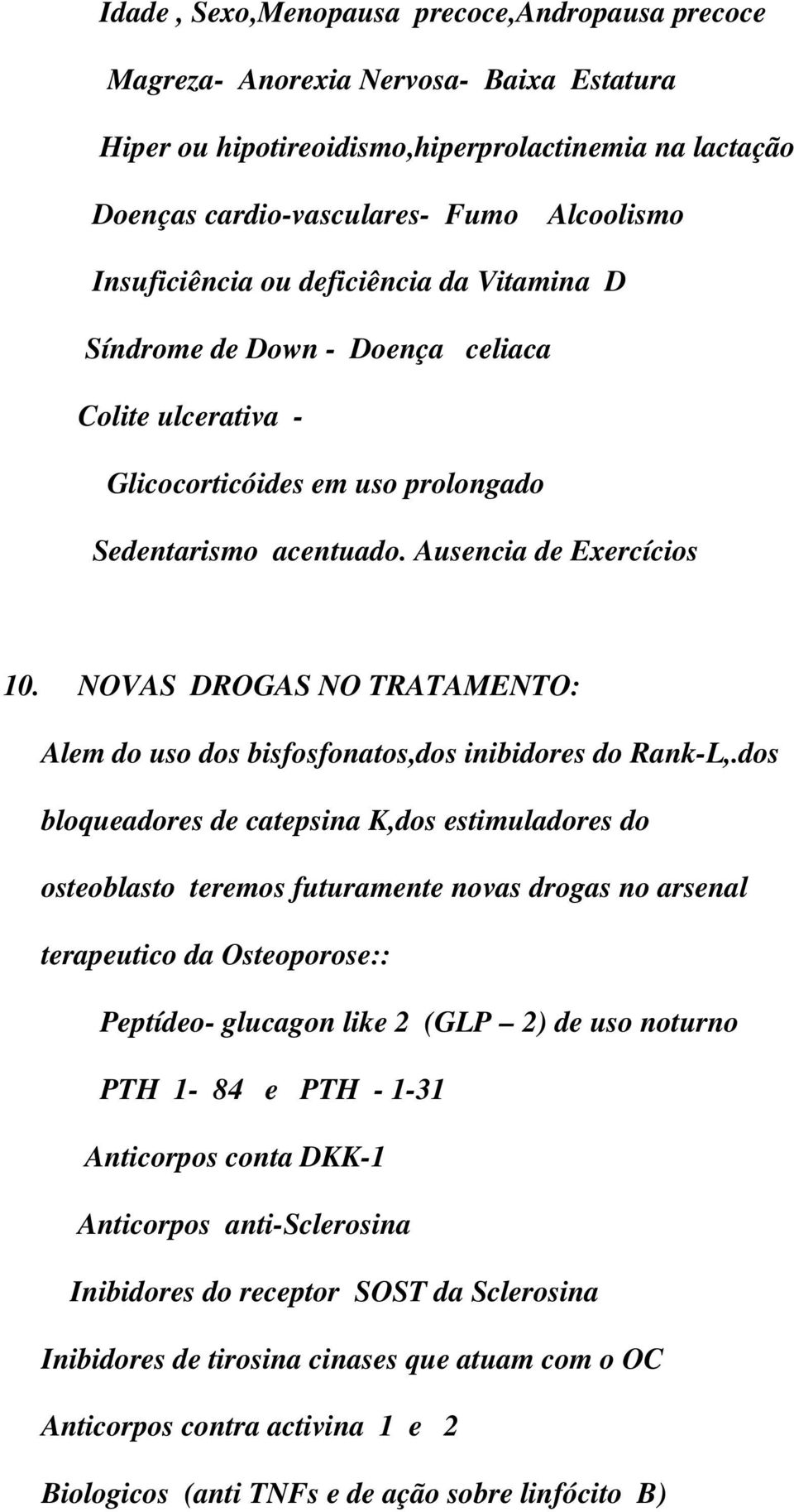 NOVAS DROGAS NO TRATAMENTO: Alem do uso dos bisfosfonatos,dos inibidores do Rank-L,.