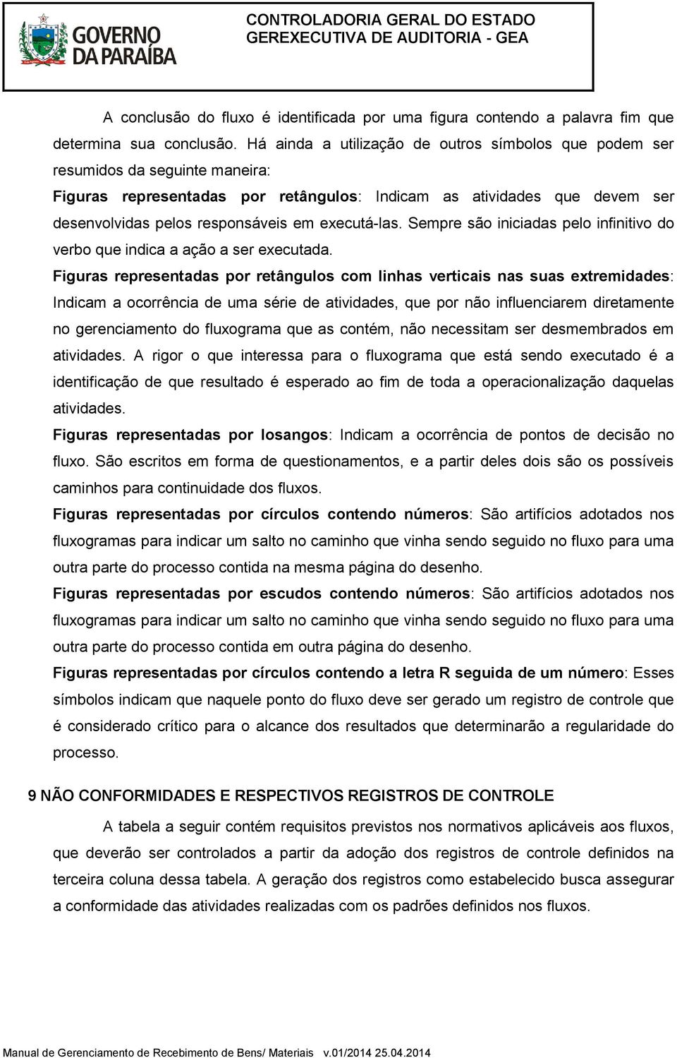 executá-las. Sempre são iniciadas pelo infinitivo do verbo que indica a ação a ser executada.