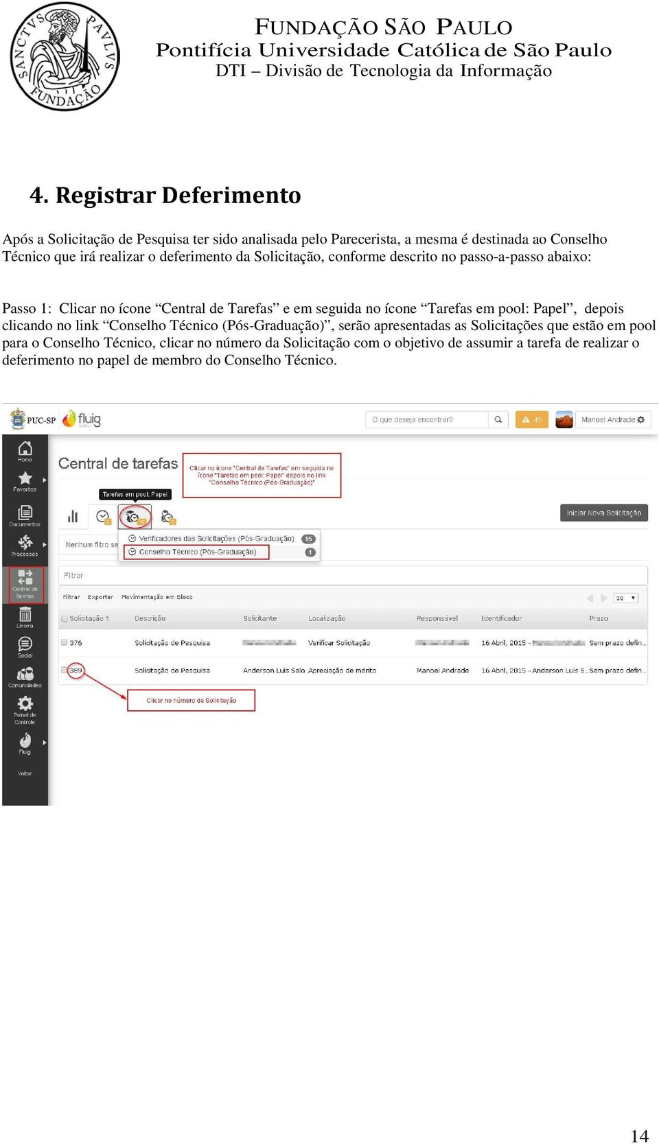 ícone Tarefas em pool: Papel, depois clicando no link Conselho Técnico (Pós-Graduação), serão apresentadas as Solicitações que estão em pool para